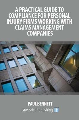 A Practical Guide to Compliance for Personal Injury Firms Working with Claims Management Companies - Paul Bennett - cover