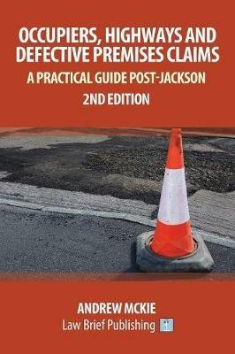 Occupiers, Highways and Defective Premises Claims: A Practical Guide Post-Jackson - Andrew Mckie - cover