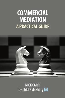 Commercial Mediation: A Practical Guide - Nick Carr - cover