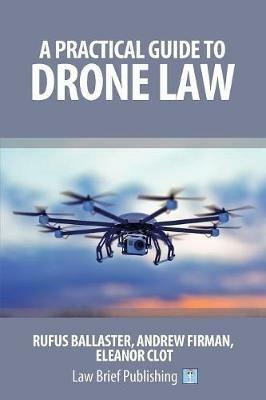 A Practical Guide to Drone Law - Rufus Ballaster,Eleanor Clot - cover