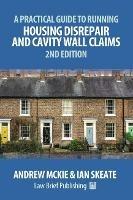 A Practical Guide to Running Housing Disrepair and Cavity Wall Claims: 2nd Edition - Andrew Mckie,Ian Skeate - cover