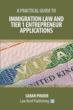 A Practical Guide to Immigration Law and Tier 1 Entrepreneur Applications