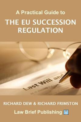 A Practical Guide to the EU Succession Regulation - Richard Dew,Richard Frimston - cover