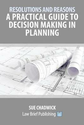 Resolutions and Reasons: A Practical Guide to Decision Making in Planning - Sue Chadwick - cover