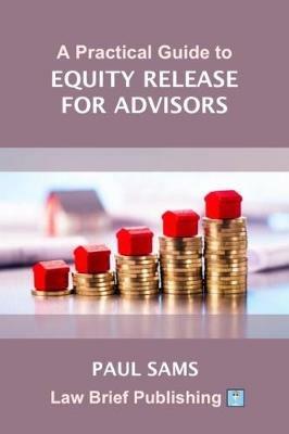 A Practical Guide to Equity Release for Advisors - Paul Sams - cover