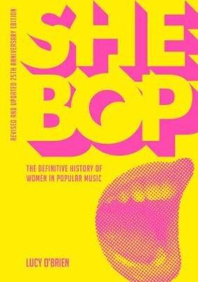 She Bop: The Definitive History of Women in Popular Music - Lucy O'Brien - cover
