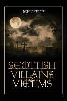 Scottish Villains & Victims - John Kellie - cover