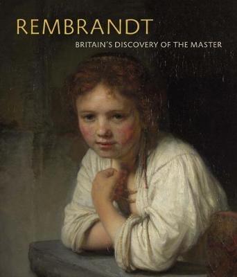 Rembrandt: Britain's Discovery of the Master - Christian Tico Seifert,Peter Black,Stephanie S. Dickey - cover
