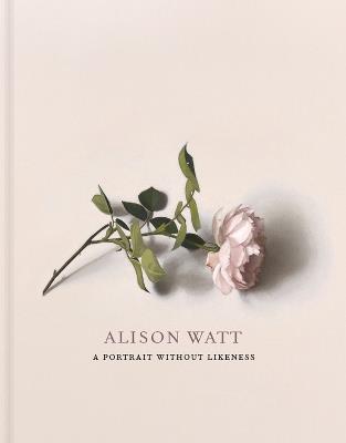 Alison Watt: A Portrait Without Likeness: a conversation with the art of Allan Ramsay - Julie Lawson,Tom Normand,Andrew O’Hagan - cover