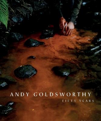 Andy Goldsworthy: Fifty Years - Andy Goldsworthy - cover