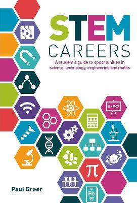 STEM Careers: A Student's Guide to Opportunities in Science, Technology, Engineering and Maths - Paul Greer - cover