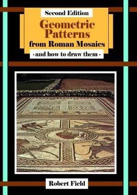 Geometric Patterns from Roman Mosaics: and How to Draw Them - Robert Field - cover