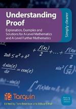 Understanding Proof: Explanation, Examples and Solutions for A-Level Mathematics and A-Level Further Mathematics