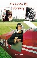 To Live is to Fly: My Life in the Fast Lane - Tizi Hodson - cover