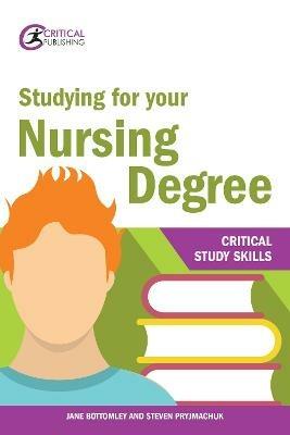 Studying for your Nursing Degree - Jane Bottomley,Steven Pryjmachuk - cover