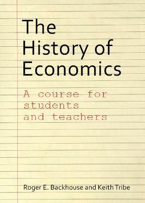 The History of Economics: A Course for Students and Teachers - Roger E. Backhouse,Keith Tribe - cover