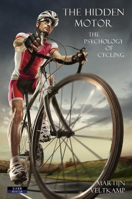 The Hidden Motor: The Psychology of Cycling - Martijn Veltkamp - cover