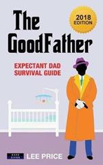 The GoodFather: Expectant Dad Survival Guide [2018 Edition]