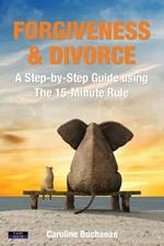 Forgiveness & Divorce: A Step-by-Step Guide using The 15-Minute Rule