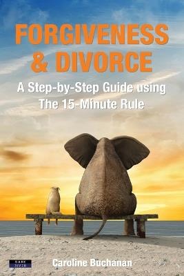 Forgiveness & Divorce: A Step-by-Step Guide using The 15-Minute Rule - Caroline Buchanan - cover