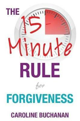 The 15-Minute Rule for Forgiveness - Caroline Buchanan - cover