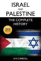 Israel and Palestine: The Complete History [2019 Edition] - Ian Carroll - cover