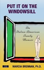 Put It On The Windowsill: An Italian-American Family Memoir