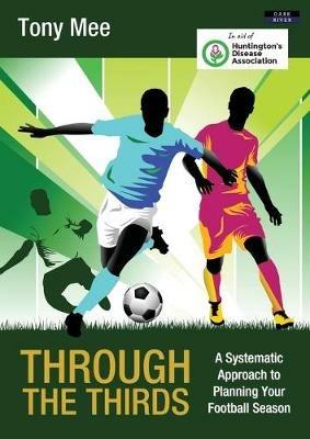 Through the Thirds: A Systematic Approach to Planning Your Football Season - Tony Mee - cover