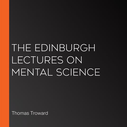 Edinburgh Lectures on Mental Science, The
