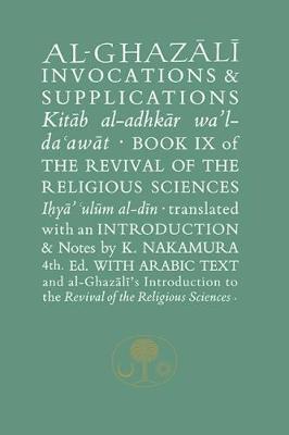 Al-Ghazali on Invocations and Supplications: Book IX of the Revival of the Religious Sciences - Abu Hamid al-Ghazali - cover