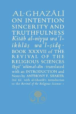 Al-Ghazali on Intention, Sincerity and Truthfulness: Book XXXVII of the Revival of the Religious Sciences - Abu Hamid al-Ghazali - cover