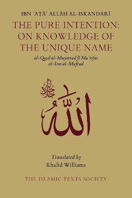 The Pure Intention: On Knowledge of the Unique Name - Ibn Ata Allah al-Iskandari - cover