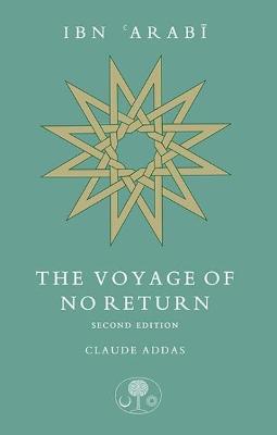 Ibn 'Arabi: The Voyage of No Return - Claude Addas - cover