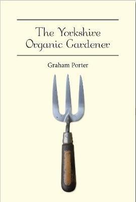 The Yorkshire Organic Gardener - Graham Porter - cover