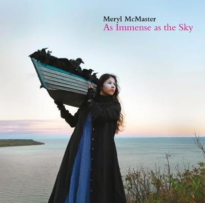 Meryl McMaster: As Immense as the Sky - cover