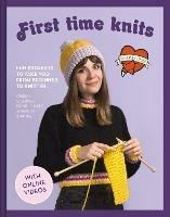 First Time Knits: Fun Projects to Take You from Beginner to Knitter - Sincerely Louise - cover