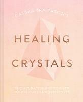 Cassandra Eason's Healing Crystals: The Ultimate Guide to Over 120 Crystals and Gemstones - Cassandra Eason - cover