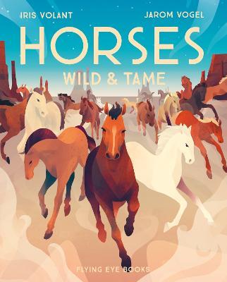 Horses: Wild & Tame - Iris Volant - cover