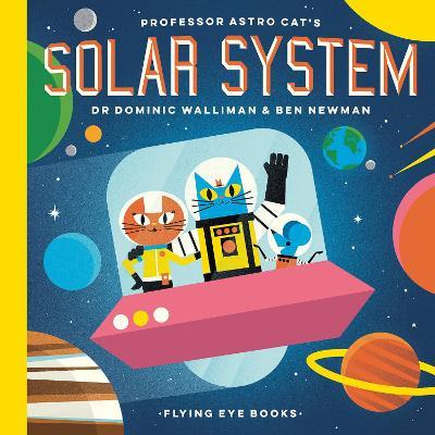 Professor Astro Cat's Solar System - Dominic Walliman - cover