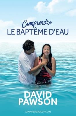 Comprendre LE BAPTEME D'EAU - David Pawson - cover