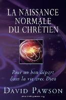 La Naissance Normale du Chretien: Pour un bon depart dans la vie avec Dieu - David Pawson - cover