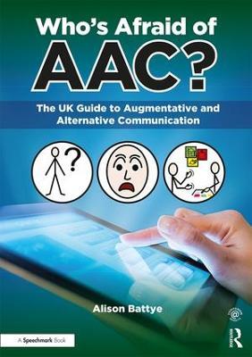 Who's Afraid of AAC?: The UK Guide to Augmentative and Alternative Communication - Alison Battye - cover