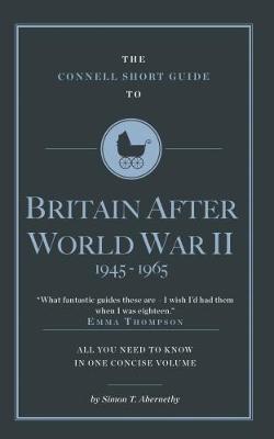 The Connell Short Guide To Britain After World War II 1945-1964 - Simon Abernethy - cover