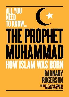 The Prophet Muhammad: How Islam was Born - Barnaby Rogerson - cover