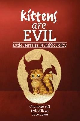 Kittens are Evil: Little Heresies in Public Policy - cover