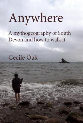 Anywhere: A Mythogeography of South Devon and How to Walk it - Phil Smith - cover