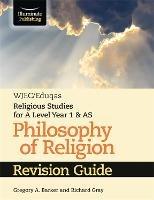 WJEC/Eduqas Religious Studies for A Level Year 1 & AS - Philosophy of Religion Revision Guide - Gregory A. Barker,Richard Gray - cover