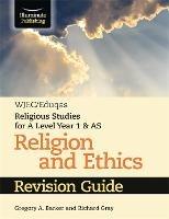 WJEC/Eduqas Religious Studies for A Level Year 1 & AS - Religion and Ethics Revision Guide - Gregory A. Barker,Richard Gray - cover