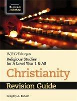 WJEC/Eduqas Religious Studies for A Level Year 1 & AS - Christianity Revision Guide - Gregory Barker - cover