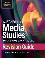 WJEC/Eduqas Media Studies for A Level AS and Year 1 Revision Guide - Christine Bell,Lucas Johnson - cover